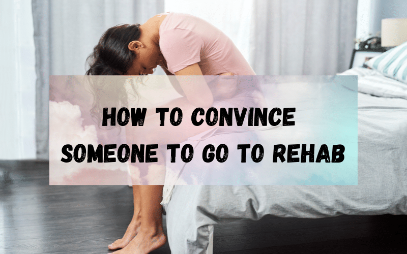 how to convince someone to go to rehab