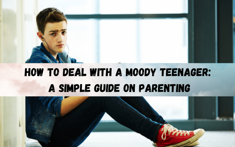 how to deal with a moody teenager