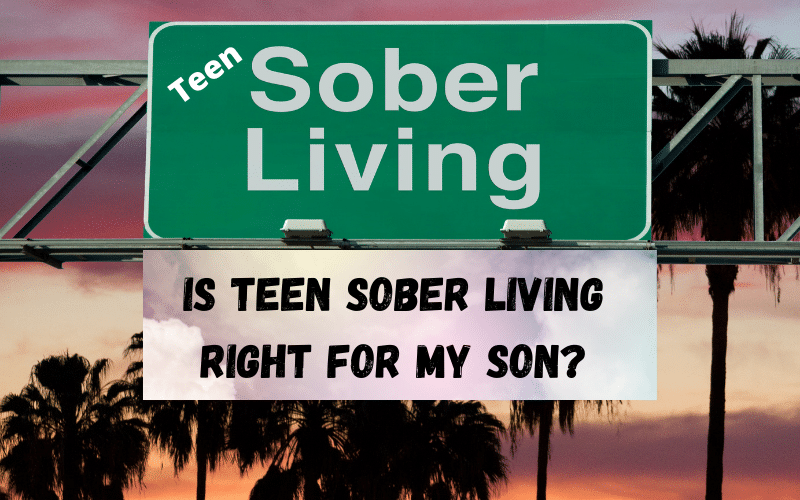 is teen sober living right for my son