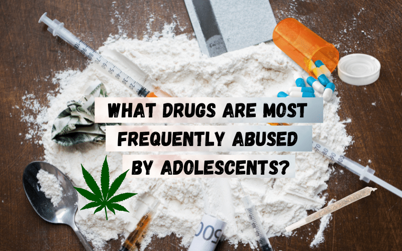 what are the most common drugs used by adolescents and teenagers