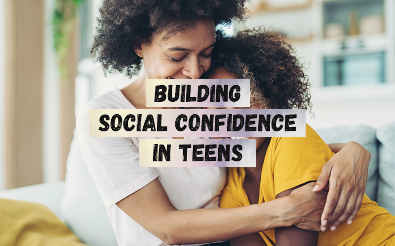 Building Social Confidence in Teens