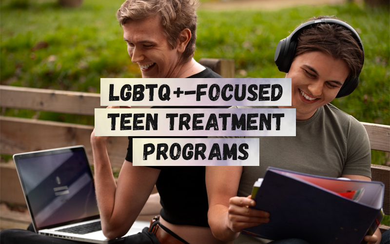 LGBTQ+-Focused Teen Treatment Programs