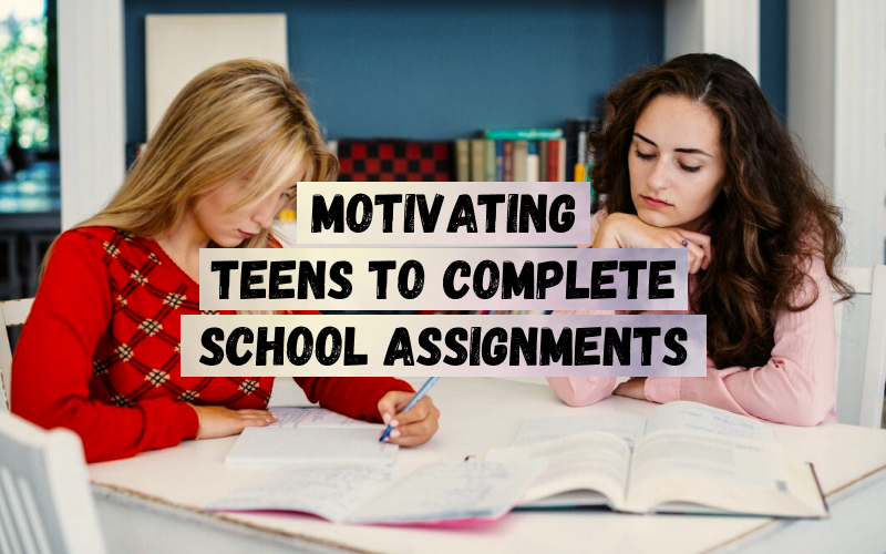 Motivating Teens To Complete School Assignments