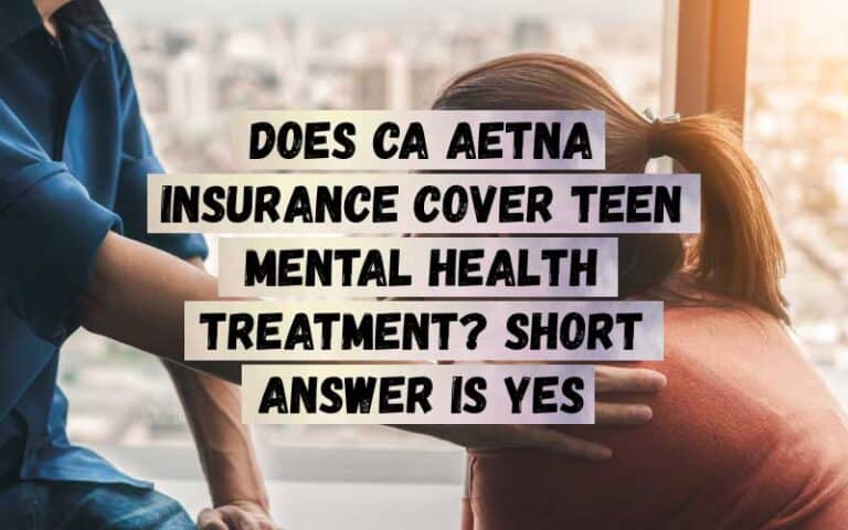 Does-CA-Aetna-Insurance-Cover-Teen-Mental-Health-Treatment_-Short-Answer-is-Yes-1