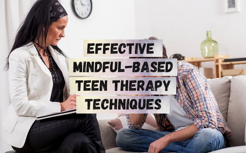 Effective-Mindful-Based-Teen-Therapy-Techniques