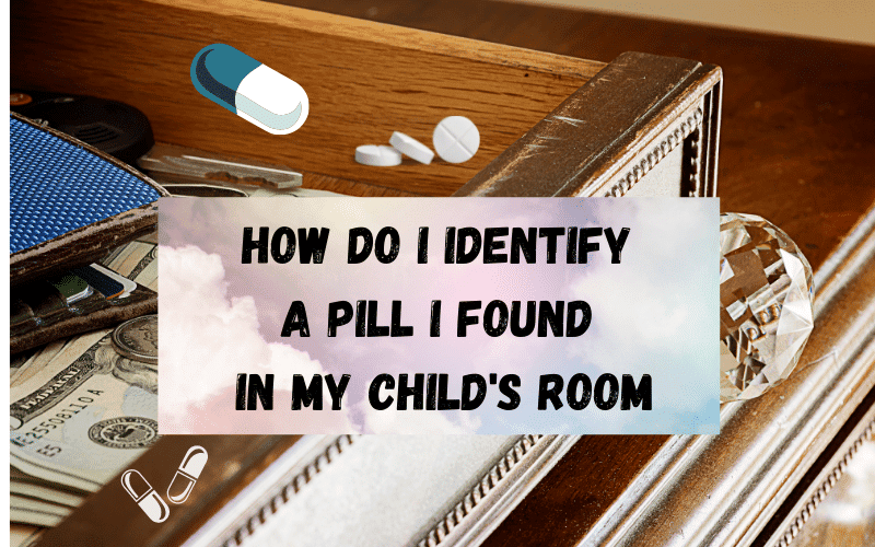 How-Do-I-Identify-A-Pill-I-Found-In-My-Childs-Room