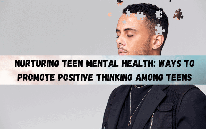 Nurturing-Teen-Mental-Health-Ways-to-Promote-Positive-Thinking-among-Teens
