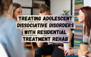 Treating-Adolescent-Dissociative-Disorders-with-Residential-Treatment-Rehab