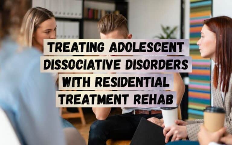 Treating-Adolescent-Dissociative-Disorders-with-Residential-Treatment-Rehab